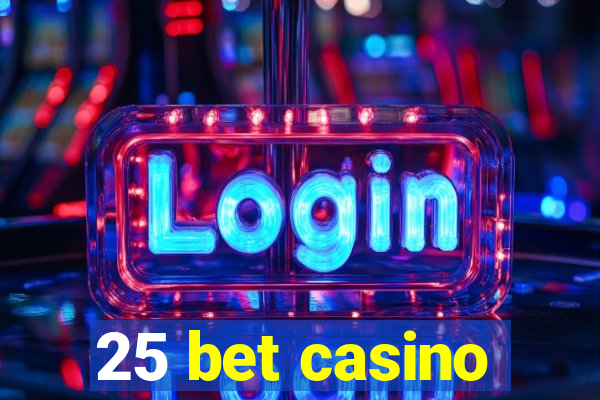 25 bet casino